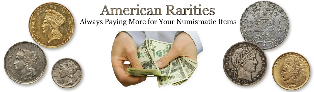 American Rarities slogan "Always Paying More for Your Numismatic Items" above hands in white shirt sleeves holding cash, flanked by a $3 gold piece, three-cent nickel, Mercury dime, Spanish 8 reales, Barber half dollar and Indian $10